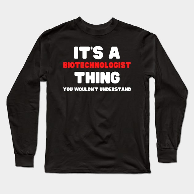 It's A Biotechnologist Thing You Wouldn't Understand Long Sleeve T-Shirt by HobbyAndArt